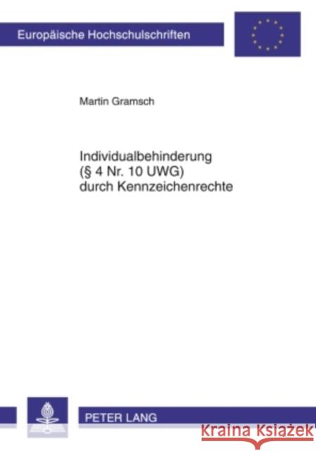 Individualbehinderung (§ 4 Nr. 10 Uwg) Durch Kennzeichenrechte Gramsch, Martin 9783631604816 Lang, Peter, Gmbh, Internationaler Verlag Der - książka