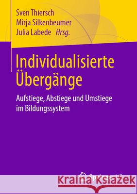 Individualisierte Übergänge: Aufstiege, Abstiege Und Umstiege Im Bildungssystem Thiersch, Sven 9783658231668 Springer - książka