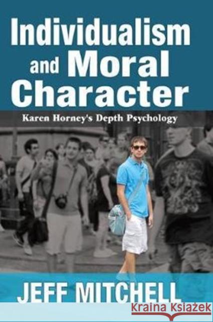 Individualism and Moral Character: Karen Horney's Depth Psychology Jeff Mitchell 9781138510913 Taylor and Francis - książka