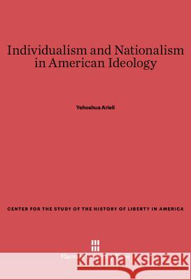 Individualism and Nationalism in American Ideology Yehoshua Arieli 9780674280083 Harvard University Press - książka