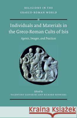 Individuals and Materials in the Greco-Roman Cults of Isis (Set): Agents, Images, and Practices Valentino Gasparini Richard Veymiers 9789004377837 Brill - książka