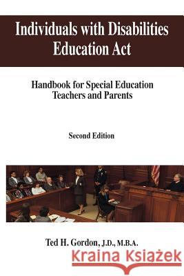 Individuals with Disabilities Education Act: Handbook for Special Education Teachers and Parents Gordon, Ted H. 9781492186922 Createspace Independent Publishing Platform - książka