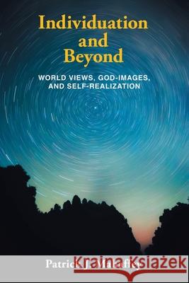 Individuation and Beyond: World Views, God-Images, and Self-Realization Patrick J. Mahaffey 9781663277206 iUniverse - książka