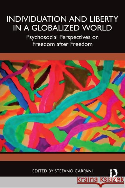 Individuation and Liberty in a Globalized World: Psychosocial Perspectives on Freedom after Freedom Carpani, Stefano 9780367768959 Routledge - książka