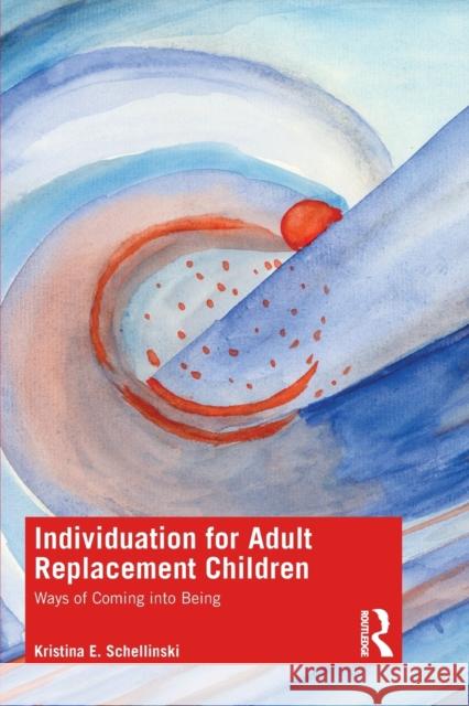 Individuation for Adult Replacement Children: Ways of Coming Into Being Schellinski, Kristina E. 9781138824881 Routledge - książka