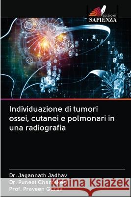 Individuazione di tumori ossei, cutanei e polmonari in una radiografia Jagannath Jadhav Puneet Chamakeri Prof Praveen Gurav 9786202834155 Edizioni Sapienza - książka