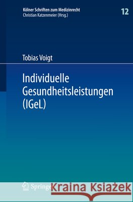 Individuelle Gesundheitsleistungen (Igel): Im Rechtsverhältnis Von Arzt Und Patient Voigt, Tobias 9783642361142 Springer - książka