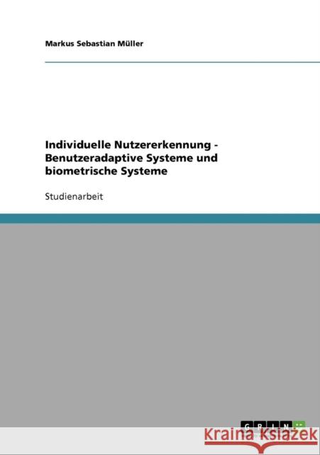 Individuelle Nutzererkennung - Benutzeradaptive Systeme und biometrische Systeme Markus Sebastian Muller 9783638937580 Grin Verlag - książka