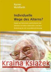 Individuelle Wege Des Alterns?: Studie Zur Konsistenz Und Kohärenz Der Identität Im Hohen Lebensalter Und Ihrer Bedeutung Für Die Gesundheitsförderung Wohlfarth, Rainer 9783862261550 Centaurus - książka