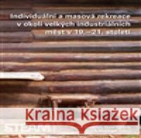 Individuální a masová rekreace v okolí velky´ch industriálních měst v 19.–21. století Václav Matoušek 9788074760631 Togga - książka