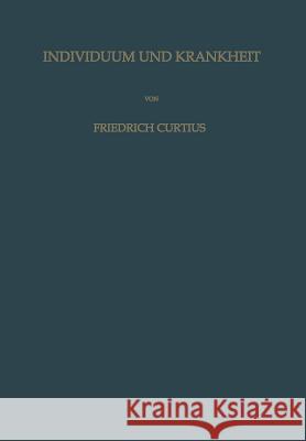 Individuum Und Krankheit: Grundzüge Einer Individualpathologie Curtius, Friedrich 9783642870576 Springer - książka