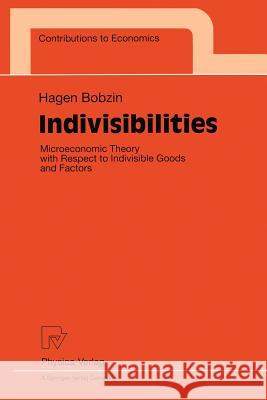 Indivisibilities: Microeconomic Theory with Respect to Indivisible Goods and Factors Bobzin, Hagen 9783790811230 Physica-Verlag - książka