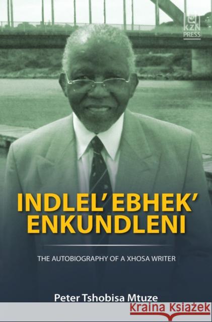 Indlel' Ebhek' Enkundleni Peter T. Mtuze 9781869144661 University of KwaZulu-Natal Press - książka