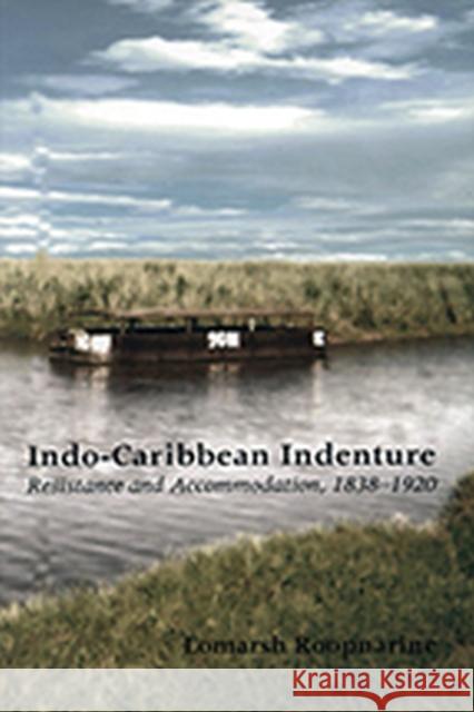 Indo-Caribbean Indenture: Resistance and Accommodation, 1838-1920 Lomarsh Roopnarine 9789766401856 University of West Indies Press - książka