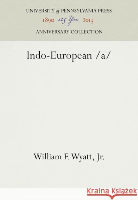 Indo-European /A William F. Wyatt   9780812275940 University of Pennsylvania Press - książka