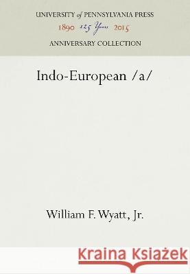 Indo-European /A William F. Wyatt   9781512809206 University of Pennsylvania Press - książka