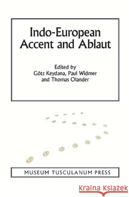 Indo-European Accent and Ablaut Gotz Keydana Paul Widmer Thomas Olander 9788763540438 Museum Tusculanum Press - książka