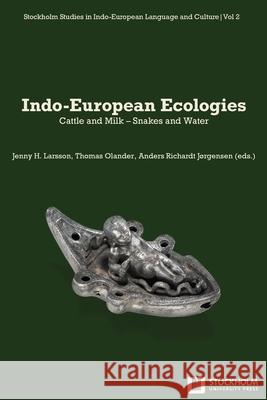 Indo-European Ecologies: Cattle and Milk - Snakes and Water Jenny H. Larsson Thomas Olander Anders R. J?rgensen 9789176352717 Stockholm University Press - książka