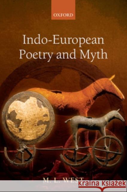 Indo-European Poetry and Myth M. L. West 9780199280759 Oxford University Press, USA - książka