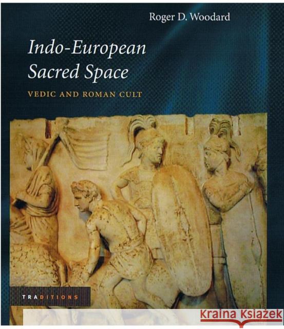 Indo-European Sacred Space: Vedic and Roman Cult Roger D. Woodard 9780252029882 University of Illinois Press - książka