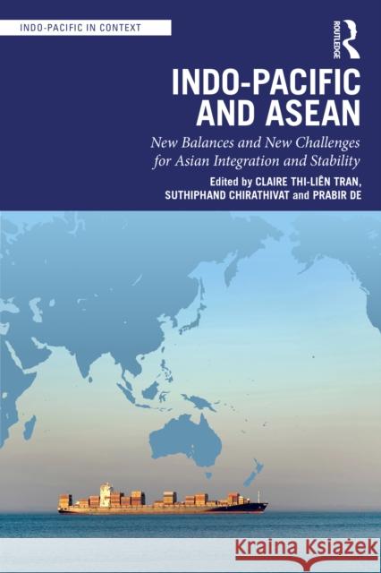 Indo-Pacific and ASEAN: New Balances and New Challenges for Asian Integration and Stability Thi Li?n Claire Tran Suthiphand Chirathivat Prabir De 9781032906881 Taylor & Francis Ltd - książka