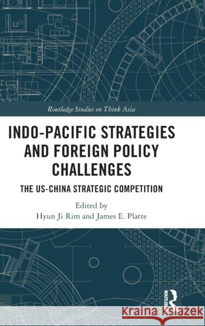 Indo-Pacific Strategies and Foreign Policy Challenges: The US-China Strategic Competition Hyun Rim James Platte 9781032454481 Routledge - książka