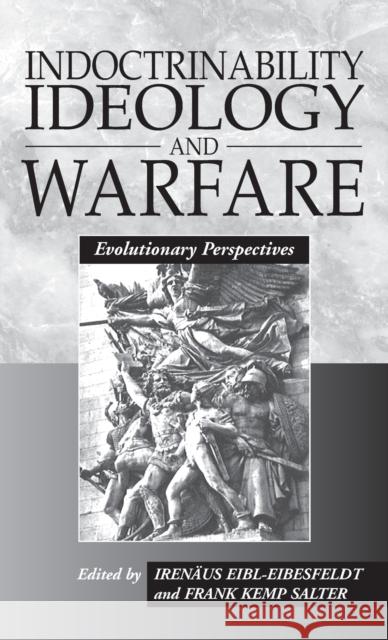 Indoctrinability, Ideology and Warfare: Evolutionary Perspectives Irenäus Eibl-Eibesfeldt 9781571819239 Berghahn Books, Incorporated - książka