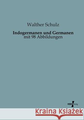 Indogermanen und Germanen: mit 98 Abbildungen Walther Schulz 9783956100109 Vero Verlag - książka