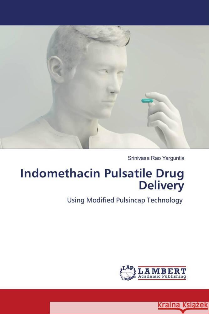 Indomethacin Pulsatile Drug Delivery Yarguntla, Srinivasa Rao 9786206791805 LAP Lambert Academic Publishing - książka