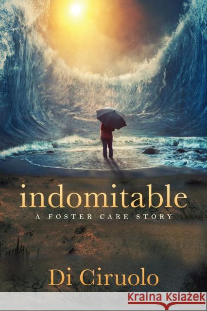 indomitable: a foster care story Di Ciruolo 9781636980942 Morgan James Publishing llc - książka