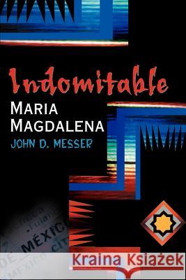 Indomitable Maria Magdalena John D. Messer 9780595171682 Writers Club Press - książka