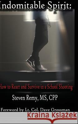 Indomitable Spirit: How to React and Survive in a School Shooting Steven Remy   9780997465808 Island Entertainment Media - książka