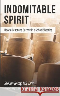 Indomitable Spirit: How to React and Survive in a School Shooting Steven Remy 9781945988035 Word One Publishing - książka