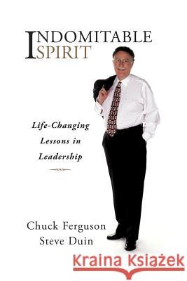 Indomitable Spirit: Life-Changing Lessons in Leadership (Updated Edition) Chuck Ferguson Steve Duin 9781482546965 Createspace - książka