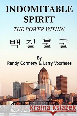 Indomitable Spirit: The Power Within Larry Voorhees Randy Cormeny 9781440452109 Createspace - książka