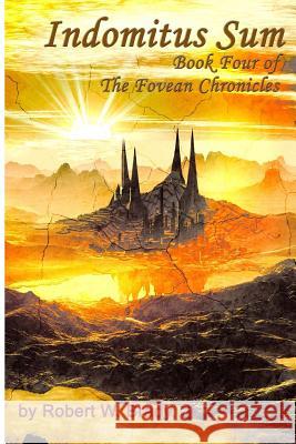Indomitus Sum: Book Four of the Fovean Chronicles Robert Brady 9780979367977 Robert W. Brady - książka