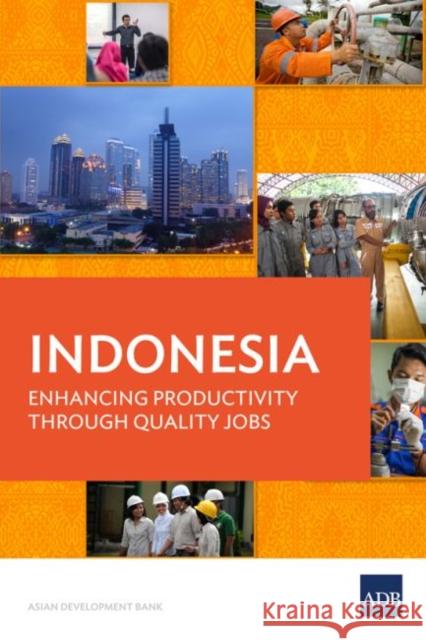 Indonesia: Enhancing Productivity through Quality Jobs Asian Development Bank 9789292610784 Asian Development Bank - książka