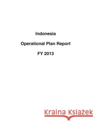 Indonesia Operational Plan Report FY 2013 United States Department of State 9781503193628 Createspace - książka