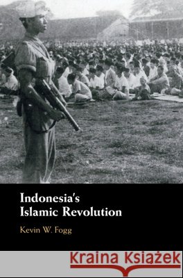Indonesia's Islamic Revolution Kevin W. Fogg 9781108487870 Cambridge University Press - książka