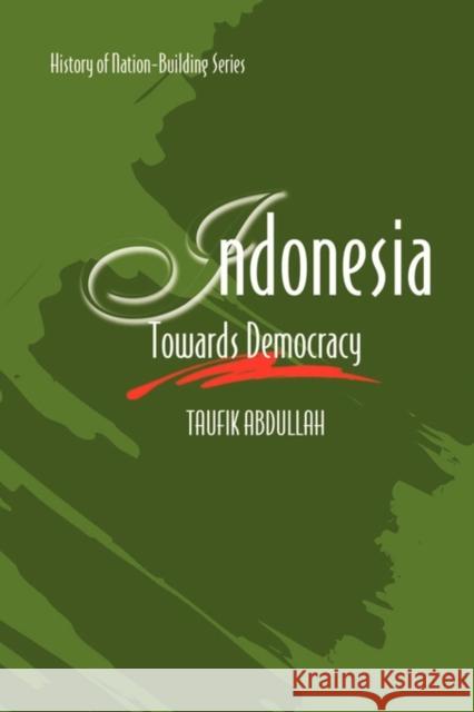 Indonesia: Towards Democracy Abdullah, Taufik 9789812303660 Institute of Southeast Asian Studies - książka