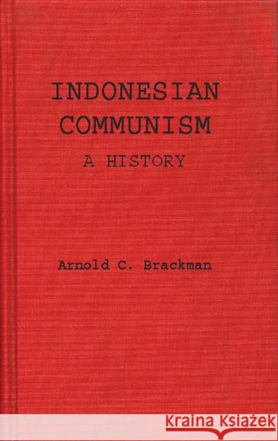 Indonesian Communism: A History Brackman, Arnold 9780837184197 Greenwood Press - książka