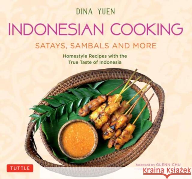 Indonesian Cooking: Satays, Sambals and More: Homestyle Recipes with the True Taste of Indonesia Yuen, Dina 9780804852203 Tuttle Publishing - książka