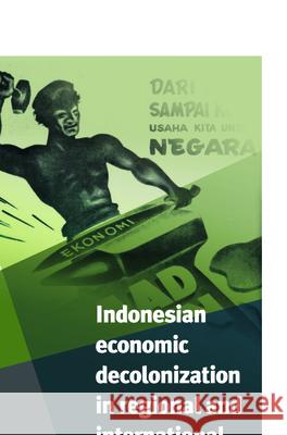 Indonesian Economic Decolonization in Regional and International Perspective J. Thomas Lindblad Peter Post 9789067183536 Brill - książka