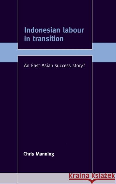 Indonesian Labour in Transition: An East Asian Success Story? Chris Manning (Australian National University, Canberra) 9780521594127 Cambridge University Press - książka