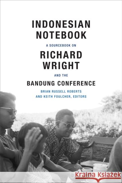 Indonesian Notebook: A Sourcebook on Richard Wright and the Bandung Conference Brian Russell Roberts Keith Foulcher 9780822360667 Duke University Press - książka