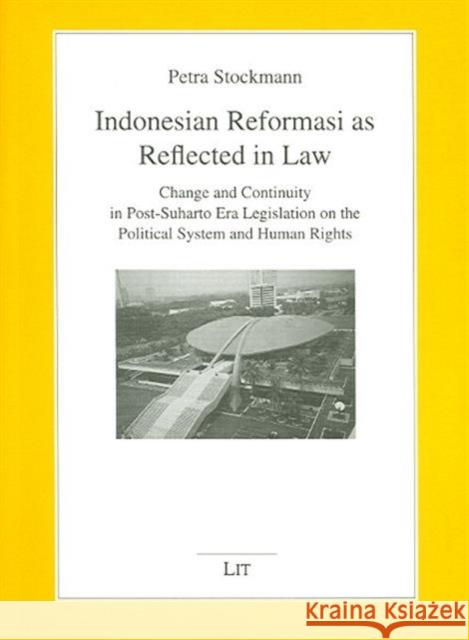 Indonesian Reformasi as Reflected in Law : Change and Continuity in Post-Suharto Era Legislation on the Political System and Human Rights Petra Stockmann 9783825876791 Lit Verlag - książka