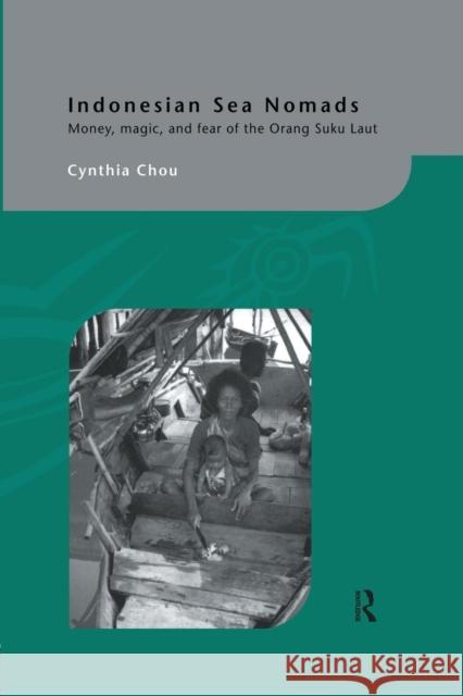 Indonesian Sea Nomads: Money, Magic and Fear of the Orang Suku Laut Cynthia Chou 9781138863484 Routledge - książka