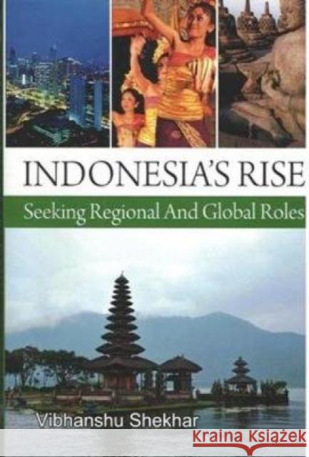 Indonesia's Rise: Seeking Regional And Global Roles Vibhanshu Shekhar 9788182748170 Eurospan (JL) - książka