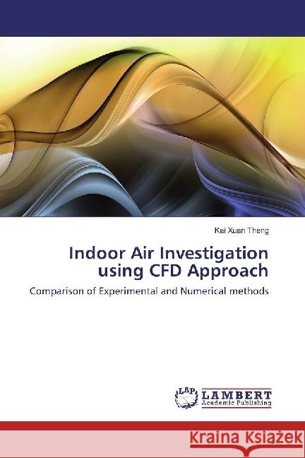 Indoor Air Investigation using CFD Approach : Comparison of Experimental and Numerical methods Theng, Kai Xuan 9783659528293 LAP Lambert Academic Publishing - książka