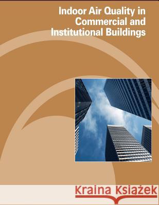 Indoor Air Quality in Commercial and Institutional Buildings U. S. Department of Labor Occupational Safety and Administration 9781478152873 Createspace - książka